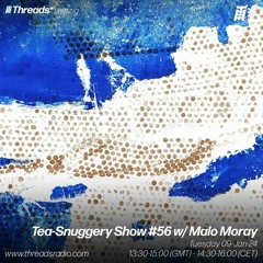 Tea-Snuggery Show #56 w/ Malo Moray (*Leipzig) - 09-Jan-24 | Threads