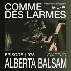 Comme des Larmes podcast w / ALBERTA BALSAM #75