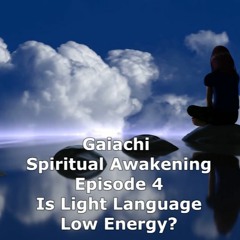Gaiachi Spiritual Awakening Episode 4 - Is Light Language Low Energy?