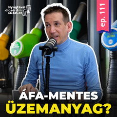 EP111| Csökkenthető egyáltalán az üzemanyagok áfa-tartalma?