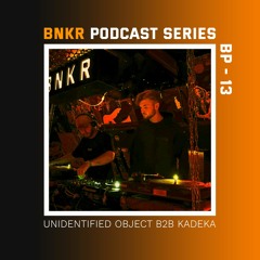 BNKR Podcast Series #13 - UNIDENTIFIED OBJECT B2B KADEKA