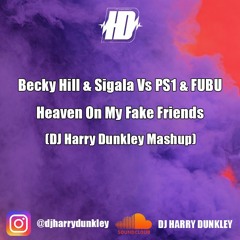 Becky Hill & Sigala Vs PS1 & FUBU - Heaven On My Fake Friends (DJ Harry Dunkley Mashup)