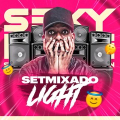 SETMIXADO LIGHT  - DJ SEXY LOVE SHOWMAN ((( PARA TODA FAMILIA )))