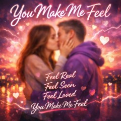 You make me feel