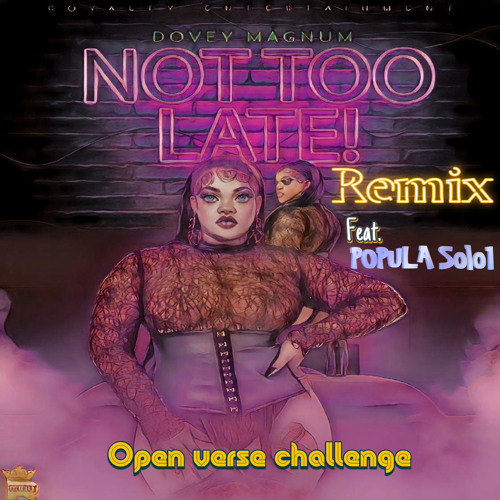 Dovey Magnum - Not Too Late! Feat. Popula Solo1 (Remix)