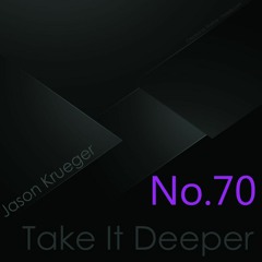 Jason Krueger - Take It Deeper No.70 (InFlux Radio Live)