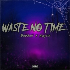 Waste No Time (feat. Aayon)