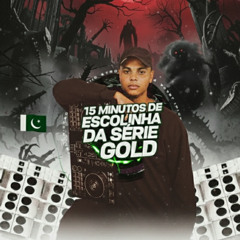 15 MINUTOS DE ESCOLINHA DA SERIE GOLD  (DJ LUCAS LOPES)