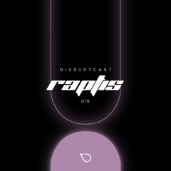 DIXRUPTCAST 079 | RAPTIS