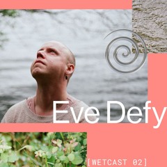 Wetcast 02: Eve Defy (Routine 2023)