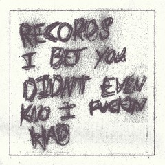 RECORDS I BET YOU DIDN'T EVEN KNO I FUCKIN HAD (VOL. 1)