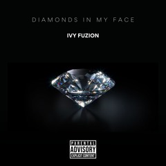 Ivy Fuzion - Diamonds In My Face