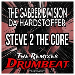 THE GABBER DIVISION & DA HARDSTOFFER - Drumbeat (Steve 2 The Core Remix)