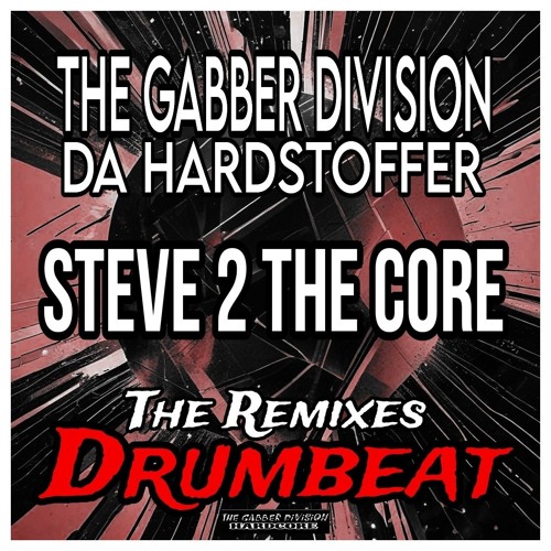 THE GABBER DIVISION & DA HARDSTOFFER - Drumbeat (Steve 2 The Core Remix)