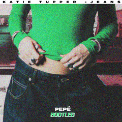 Katie Tupper - Jeans (Pepé Bootleg) [Free Download]