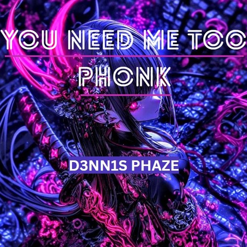 You need me too Phonk (Slowed to Perfection)