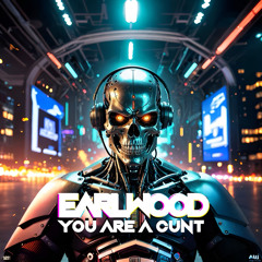 Earlwood - You Are A Cunt (hardstyle edit) OUT NOW