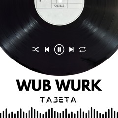 Wub Wurk - Tajeta