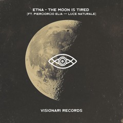 Etna - The Moon Is Tired [ft. P. Elia & Luce Naturale]