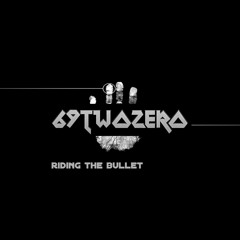 69twoZERO - Riding The Bullet