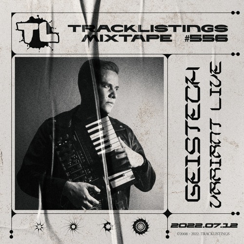 Tracklistings Mixtape #556 (2022.07.12) : Geistech - Variant Live