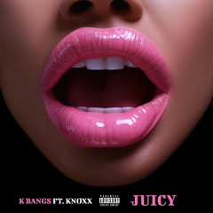 JUICY ft. Knoxx