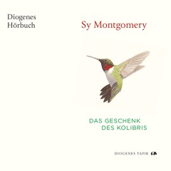 Sy Montgomery, Das Geschenk des Kolibris. Diogenes Hörbuch 9783257694468