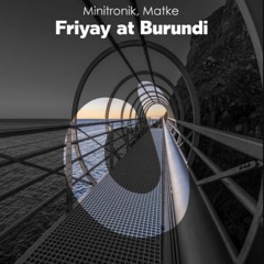 Minitronik,Matke - Friyay at Burundi EP [Datagroove Music] Out Now!!!