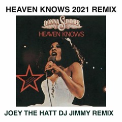 DONNA SUMMER - HEAVEN KNOWS  JOEY THE HATT  DJ JIMMY 2021 REMIX