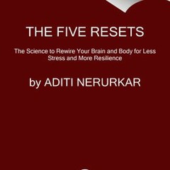 [PDF] The 5 Resets: Rewire Your Brain and Body for Less Stress and More Resilience - Dr. Aditi Nerur