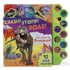 Read ebook [⚡PDF⚡] Crash! Stomp! Roar! Lets Listen To Dinosaurs! 10-Button Sound