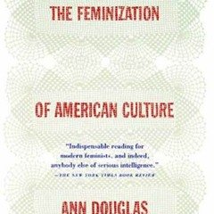 ❤PDF❤ DOWNLOAD  The Feminization of American Culture