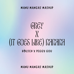 Grey x (It Goes Like) Nanana [Manu Mangas Mashup]