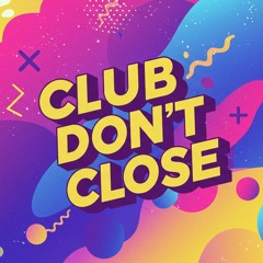 Club Don't Close