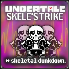 [UNDERTALE: SKELE'STRIKE] skeletal dunkdown. V1