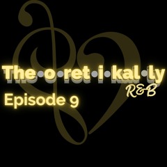 Theoretikally R&B:“The Definitions”  Episode 9
