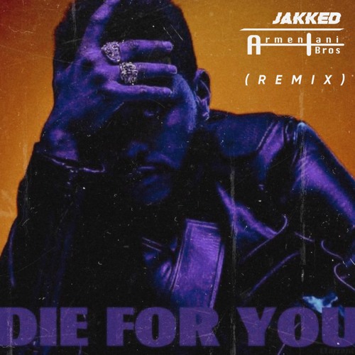 Stream The Weeknd - Die For You (Armentani Brothers & JAKKED Remix) by  Armentani Brothers | Listen online for free on SoundCloud