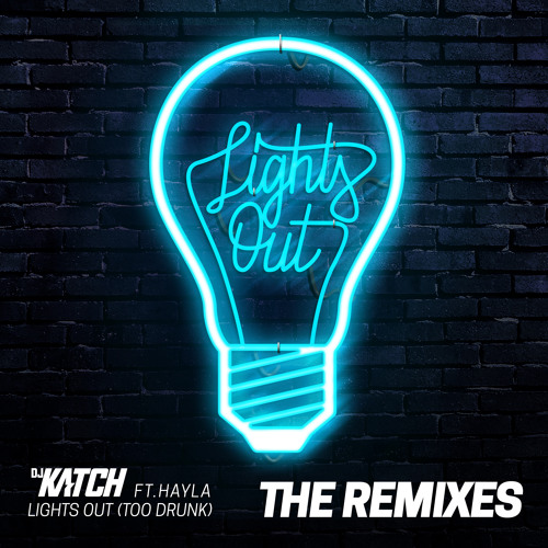Stream DJ KATCH | Listen to Lights Out (Too Drunk) [feat. Hayla] [The  Remixes] playlist online for free on SoundCloud