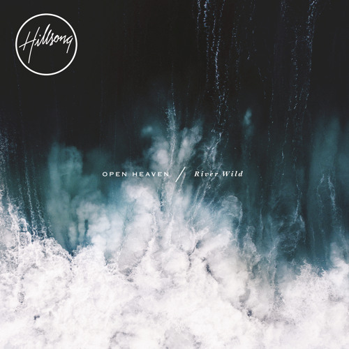 Stream Hillsong Worship | Listen to OPEN HEAVEN / River Wild (Live ...