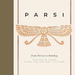 ✔Kindle⚡️ Parsi: From Persia to Bombay: Recipes & Tales from the Ancient Culture