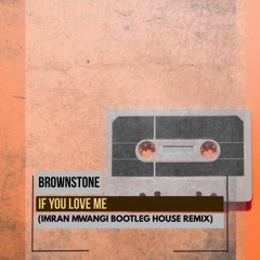 Brownstone - If You Love Me (Imran Mwangi Bootleg House Remix)