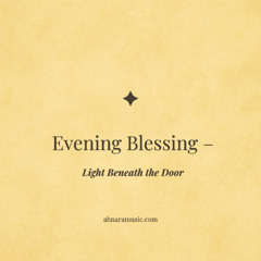 ✧ Evening Blessing — Light Beneath the Door ✧ | Ahnara Music