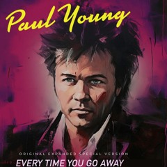 Paul Young - Every Time You Go Away (Original Expanded Special Version)