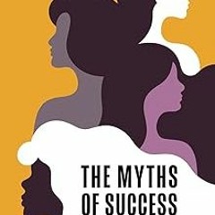 ~[Read]~ [PDF] The Myths of Success: A Woman of Color's Guide to Leadership - Analiza Quiroz Wo