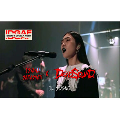 IL SOGNO Deadsquad x Isyana Sarasvati