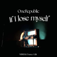 If I lose myself - OneRepublic (MBREKK Trance Edit)