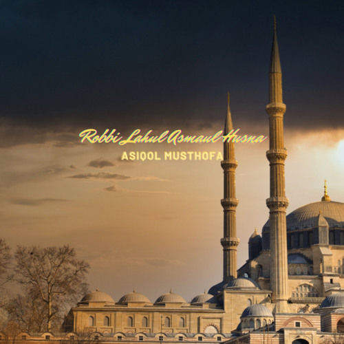 Stream Robbi Lahul Asmaul Husna by Asiqol musthofa | Listen online for ...