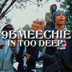 9BMEECHIE - IN TOO DEEP ( Reuploaded )