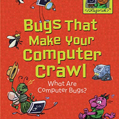[Read] EPUB 📥 Bugs That Make Your Computer Crawl: What Are Computer Bugs? (Coding Is