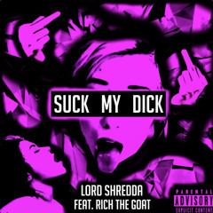 LORD Shredda - Suck My Dick (Feat. RTG) (Prod. zeox)